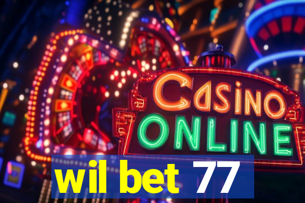 wil bet 77